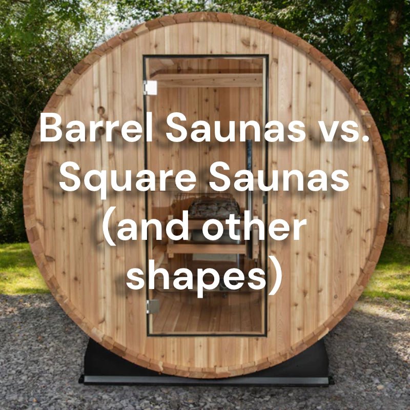 Barrel Saunas vs. Square Saunas (and other shapes)