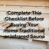 Complete This Checklist Before Buying Your Home Traditional or Infrared Sauna