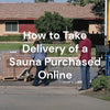 How to Take Delivery of a Sauna Purchased Online