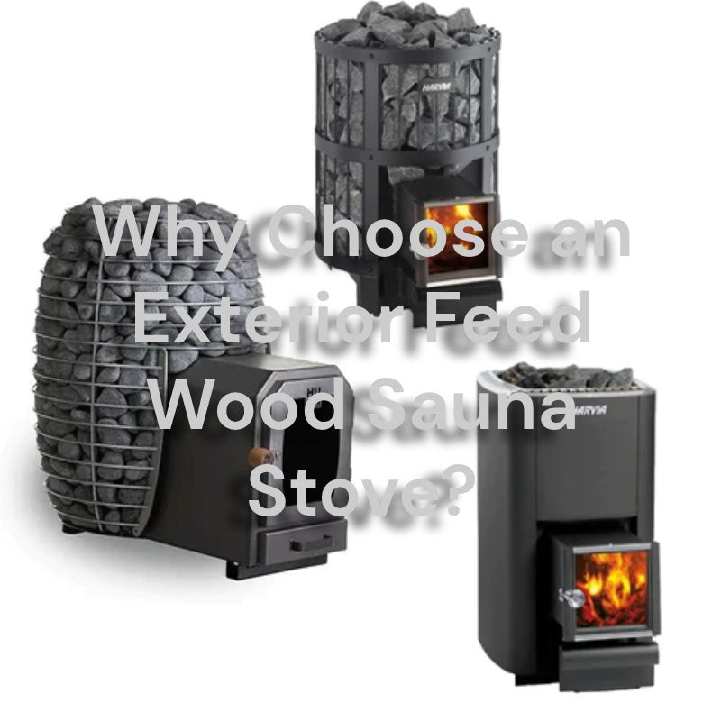Why Choose an Exterior Feed Wood Sauna Stove?